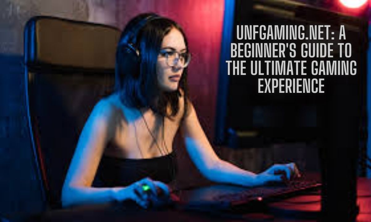 Unfgaming.net: A Beginner's Guide to the Ultimate Gaming Experience