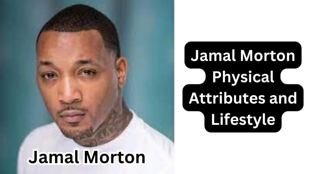 Jamal Morton Physical Attributes and Lifestyle