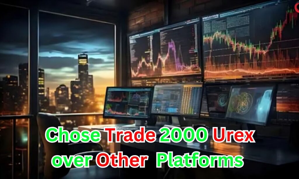 Chose Trade 2000 Urex Over Other Platforms