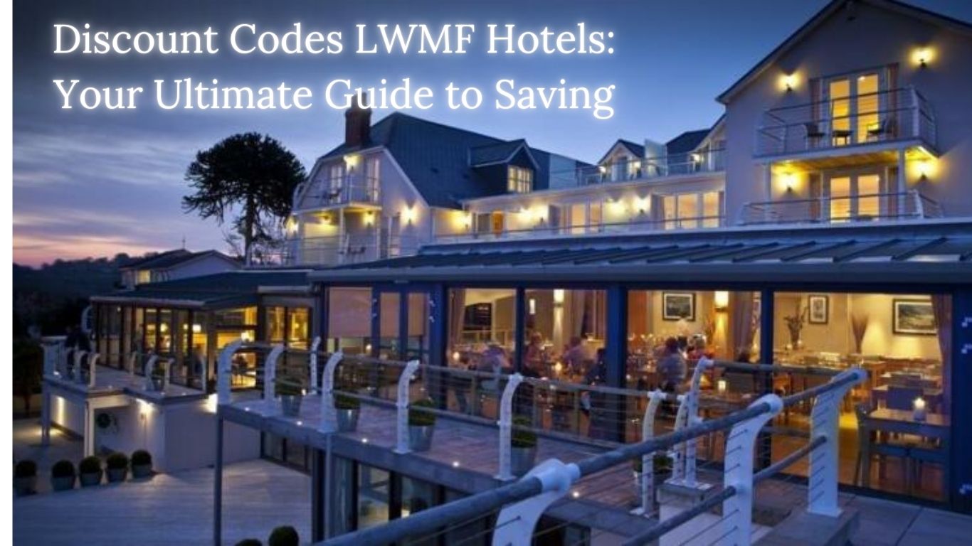 Discount Codes LWMF Hotels: Your Ultimate Guide to Saving