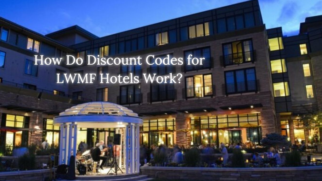 How Do Discount Codes for LWMF Hotels Work?