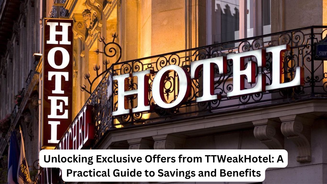 Unlocking Exclusive Offers from TTWeakHotel: A Practical Guide to Savings and Benefits