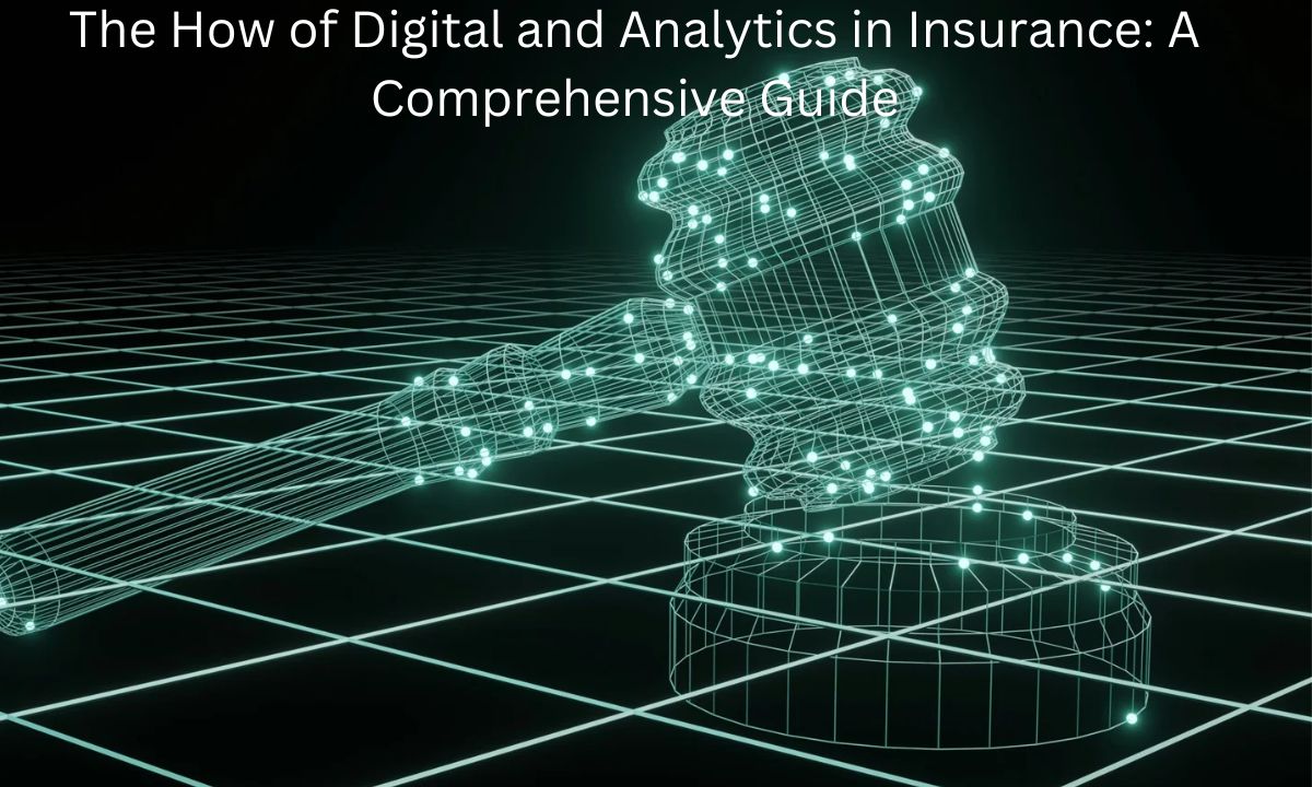 The How of Digital and Analytics in Insurance: A Comprehensive Guide