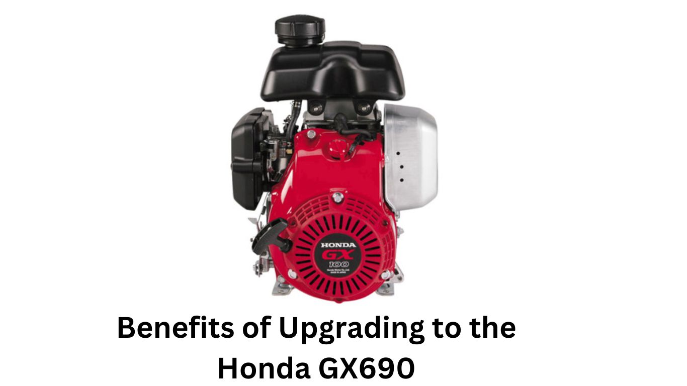 Benefits of Upgrading to the Honda GX690