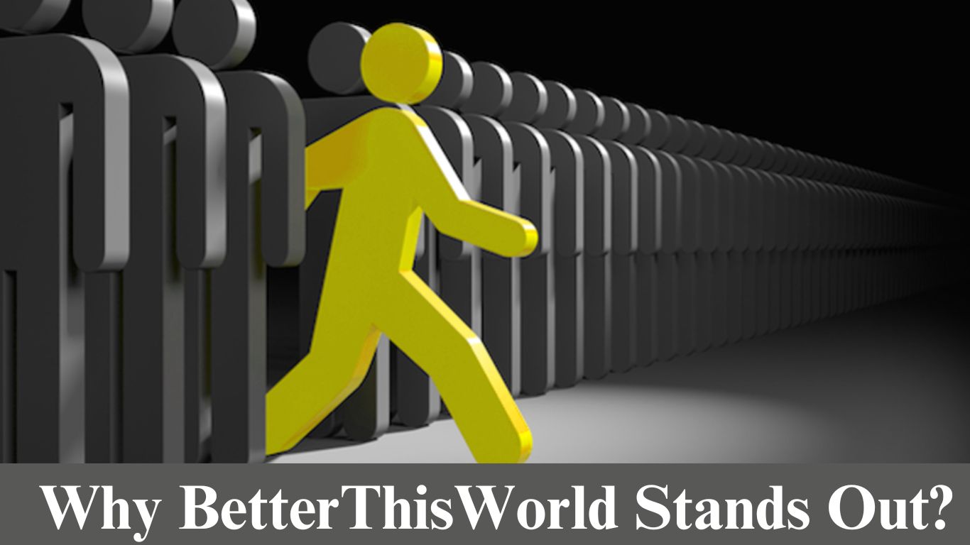 Why BetterThisWorld Stands Out?