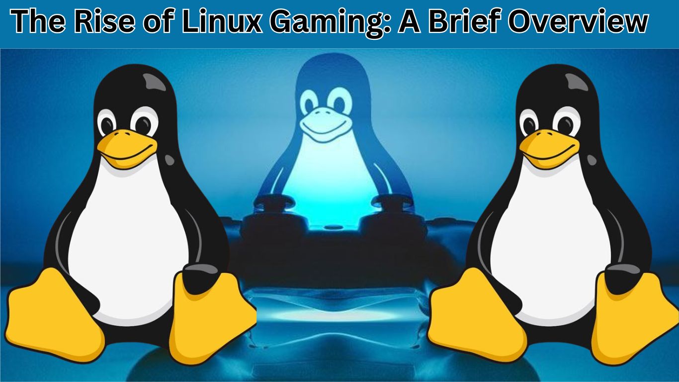 The Rise of Linux Gaming: A Brief Overview