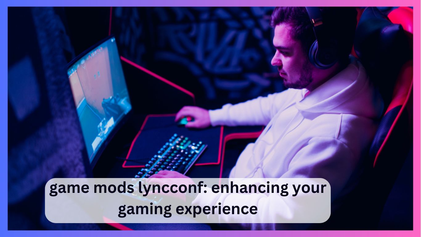 game mods lyncconf: enhancing your gaming experience