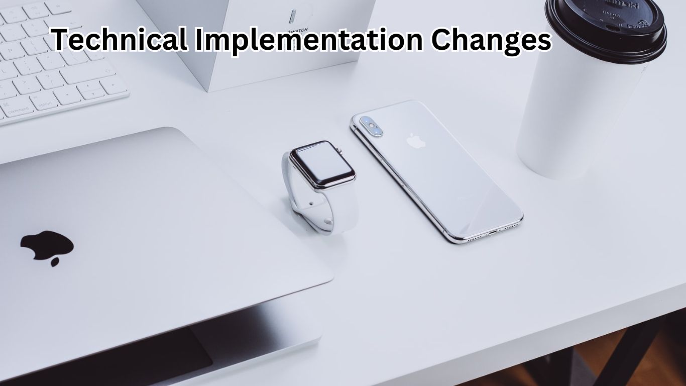 Technical Implementation Changes