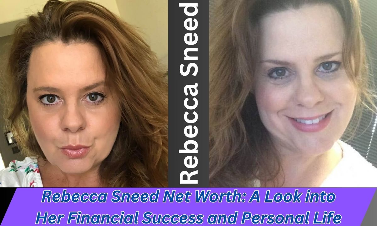 Rebecca Sneed Net Worth: A Look into Her Financial Success and Personal Life