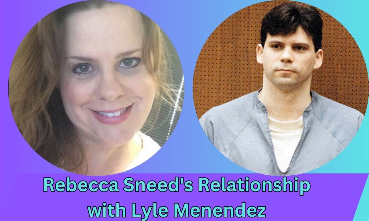 Rebecca Sneed's Relationship with Lyle Menendez