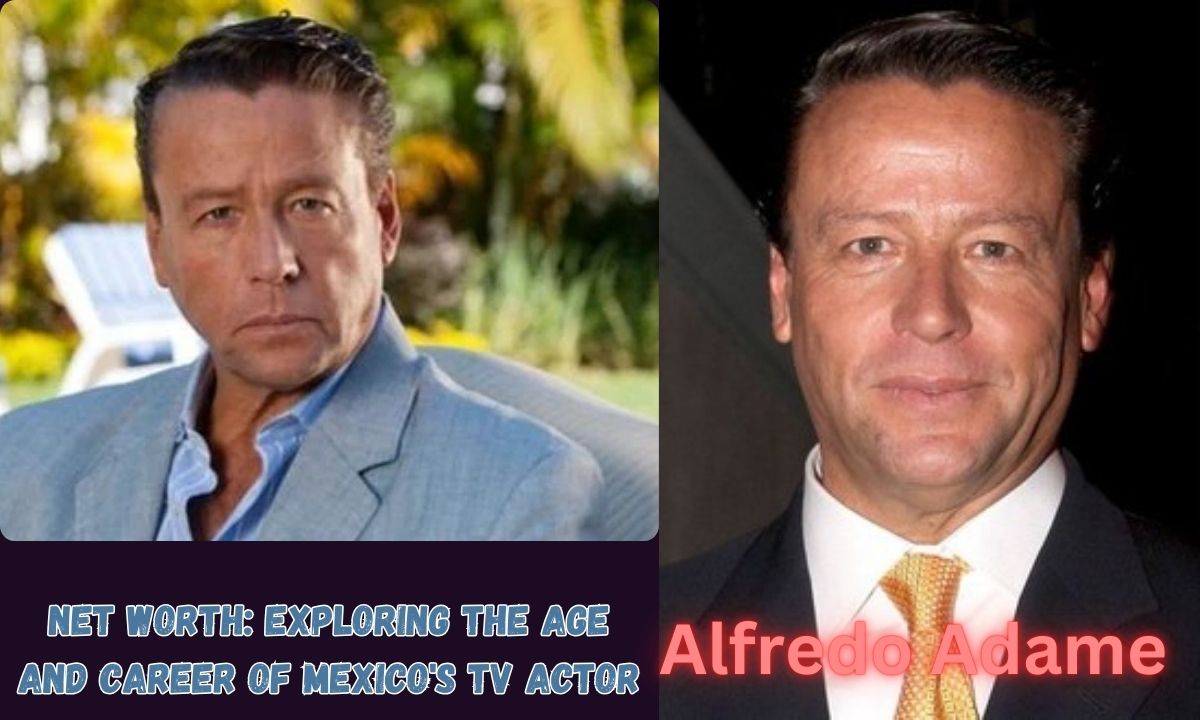 Alfredo Adame Net Worth: Exploring the Age and Career of Mexico's TV Actor