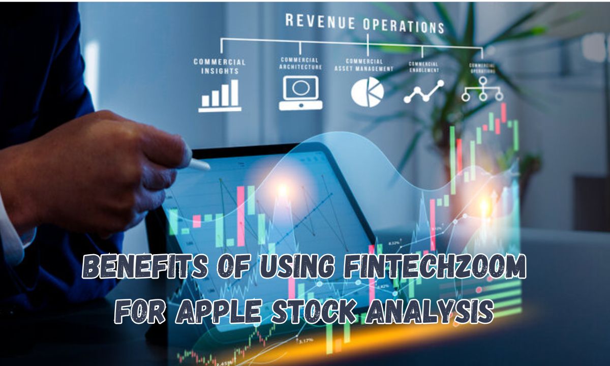 Benefits of Using FintechZoom for Apple Stock Analysis