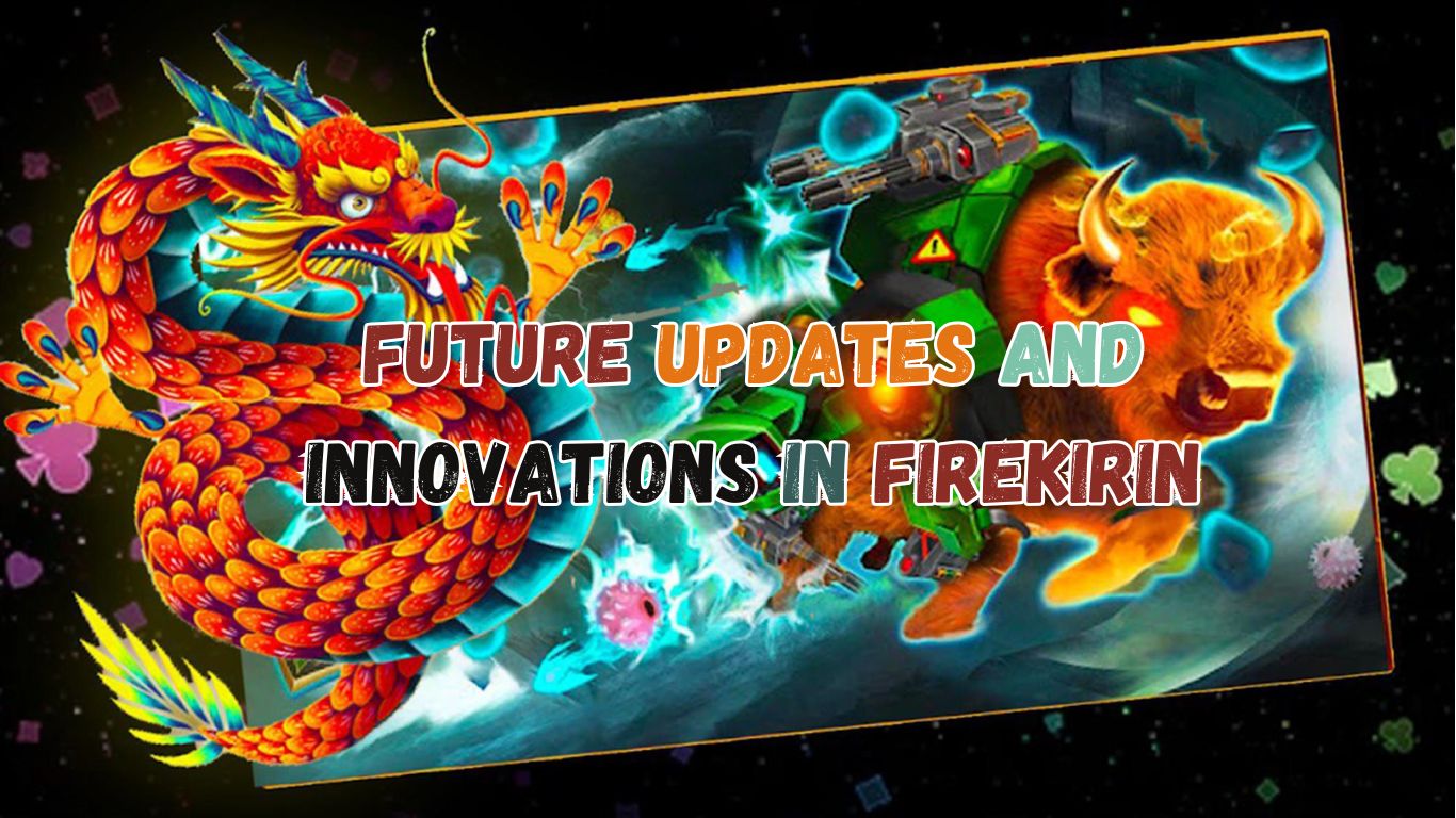 Future Updates and Innovations in FireKirin