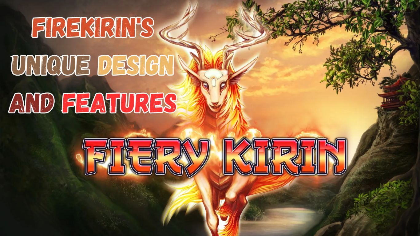 FireKirin's Unique Design and Features