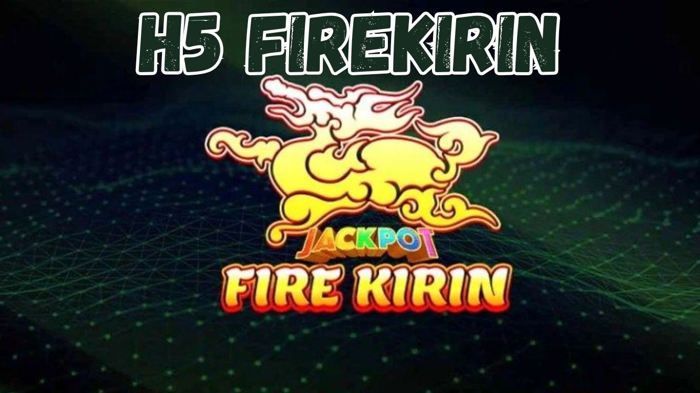 H5 FireKirin: Features, Specs & Where to Buy (2025 Guide)