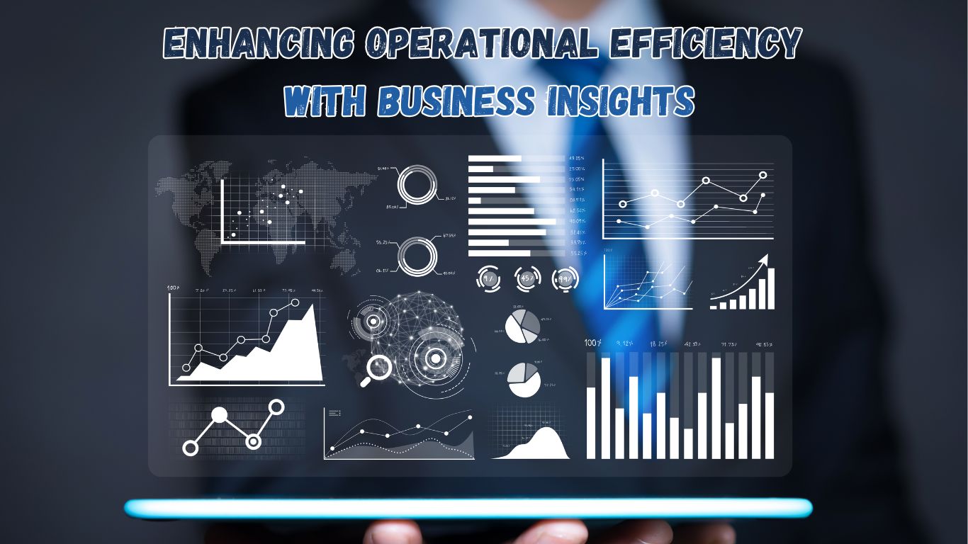 Enhancing Operational Efficiency with Business Insights