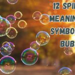 12 Spiritual Meanings and Symbolism of Bubbles