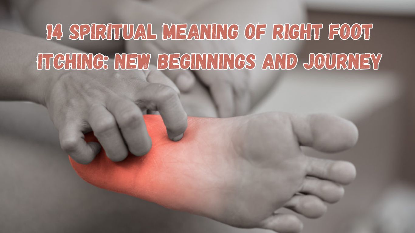 14 Spiritual Meaning of Right Foot Itching: New Beginnings and Journey