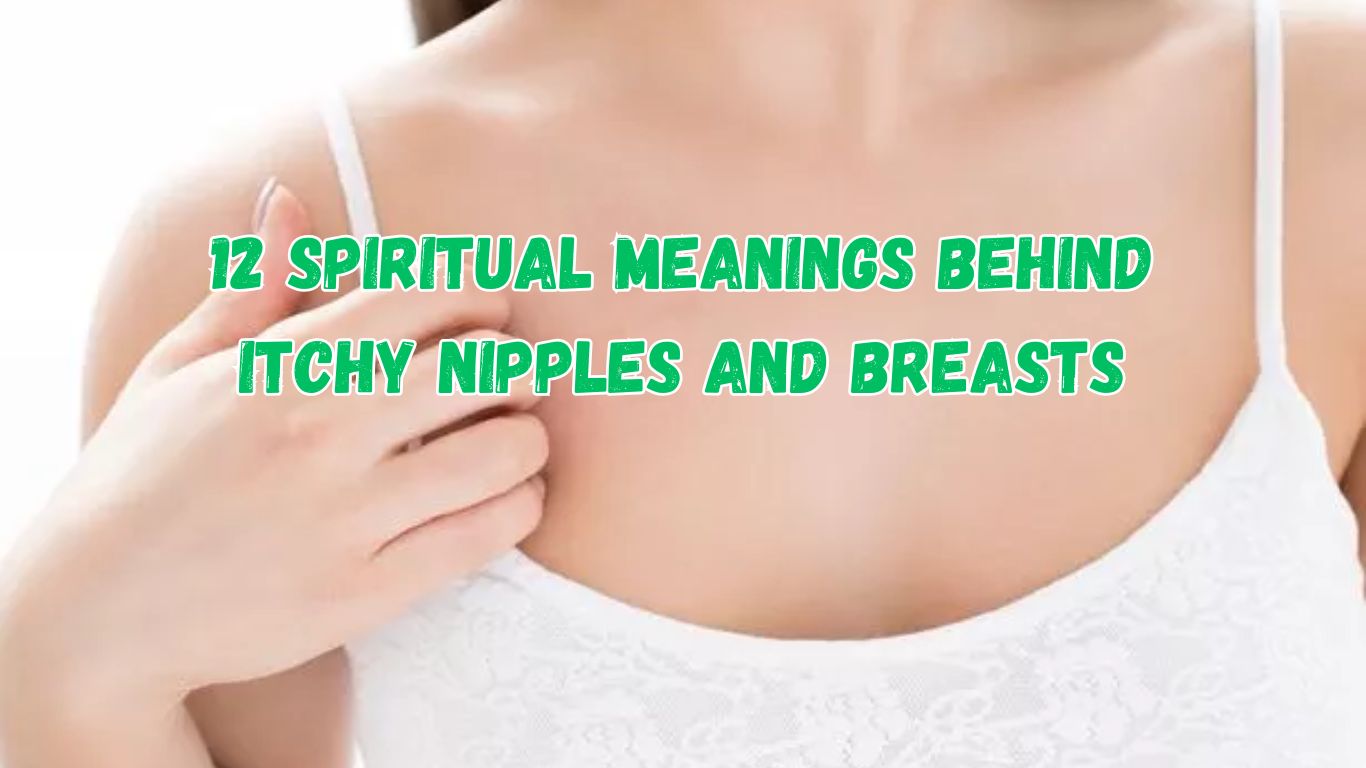 12 Spiritual Meanings Behind Itchy Nipples and Breasts