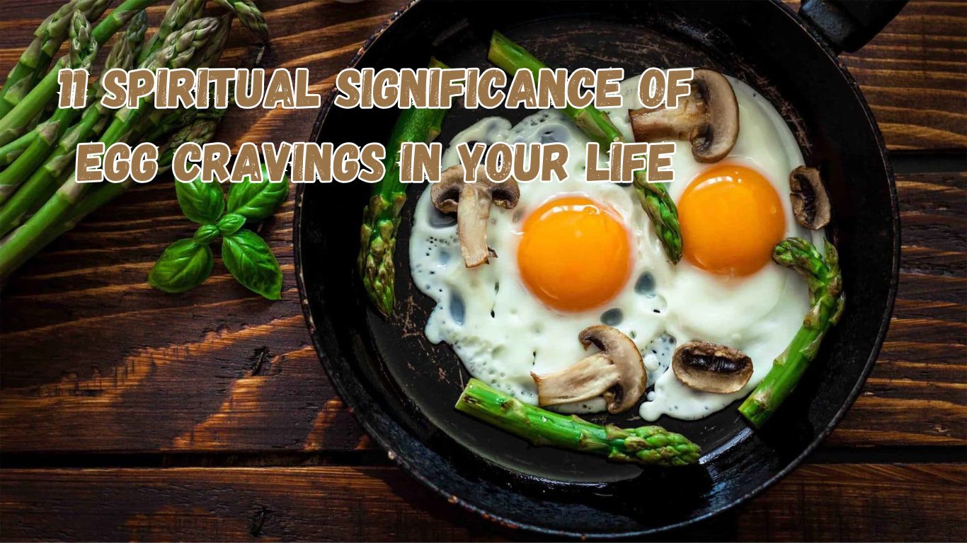 11 Spiritual Significance of Egg Cravings in Your Life